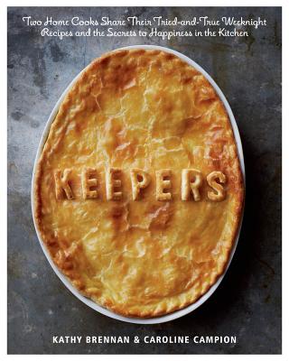 Image for Keepers: Two Home Cooks Share Their Tried-and-True Weeknight Recipes and the Secrets to Happiness in the Kitchen: A Cookbook