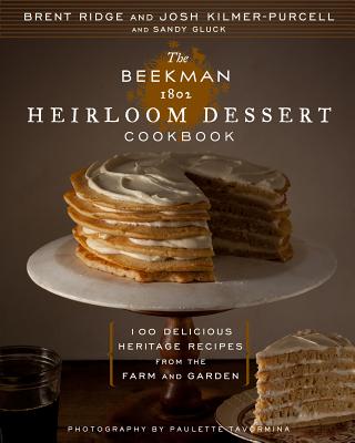 Beekman 1802 Heirloom Dessert Cookbook: 100 Delicious Heritage Recipes from the Farm and Garden