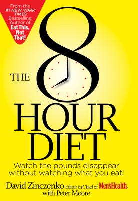 Image for The 8-Hour Diet: Watch the Pounds Disappear Without Watching What You Eat! The 8-Hour Diet: Watch the Pounds Disappear Without Watching What You Eat!