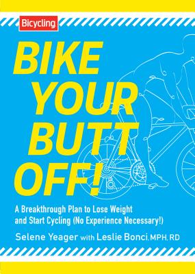 Bike Your Butt Off!: A Breakthrough Plan to Lose Weight and Start Cycling (No Experience Necessary!) Image for Bike Your Butt Off!: A Breakthrough Plan to Lose Weight and Start Cycling (No Experience Necessary!)
