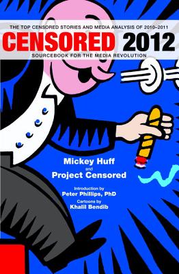 Image for Censored 2012: The Top Censored Stories and Media Analysis of 2010-2011 (Censored: The News That Didn't Make the News -- The Year's Top 25 Censored Stories) Censored 2012: The Top Censored Stories and Media Analysis of 2010-2011 (Censored: The News That Didn't Make the News -- The Year's Top 25 Censored Stories)