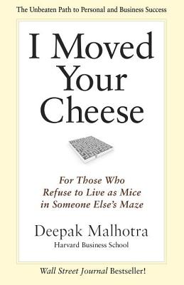 I Moved Your Cheese: For Those Who Refuse to Live as Mice in Someone Else's Maze (Bk Business)