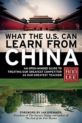 What the U.S. Can Learn from China: An Open-Minded Guide to Treating Our Greatest Competitor as Our Greatest Teacher