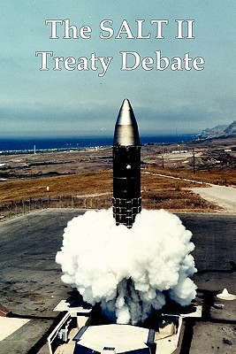 The Salt II Treaty Debate: The Cold War Congressional Hearings Over Nuclear Weapons and Soviet-American Arms Control Image for The Salt II Treaty Debate: The Cold War Congressional Hearings Over Nuclear Weapons and Soviet-American Arms Control