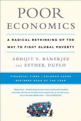 Image for Poor Economics: A Radical Rethinking of the Way to Fight Global Poverty