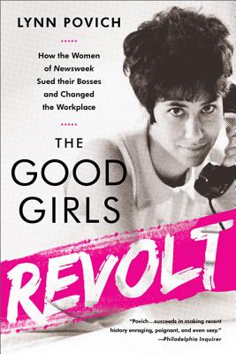 Good Girls Revolt: How the Women of Newsweek Sued their Bosses and Changed the Workplace