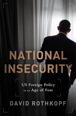National Insecurity: American Leadership in an Age of Fear