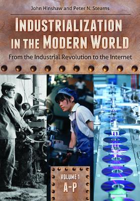 Industrialization in the Modern World [2 volumes]: From the Industrial Revolution to the Internet [2 volumes]