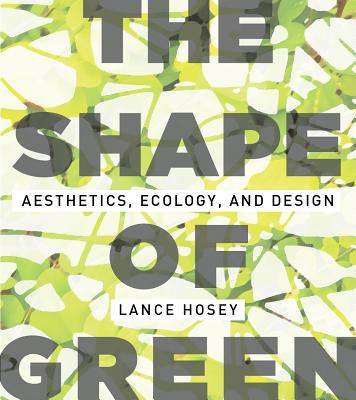 Image for The Shape of Green: Aesthetics, Ecology, and Design The Shape of Green: Aesthetics, Ecology, and Design