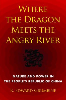 Where the Dragon Meets the Angry River: Nature and Power in the People's Republic of China