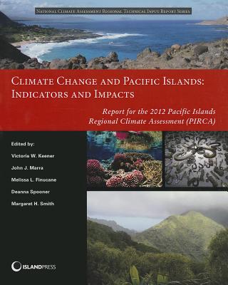 Climate Change and Pacific Islands: Indicators and Impacts: Report for the 2012 Pacific Islands Regional Climate Assessment (NCA Regional Input Reports)