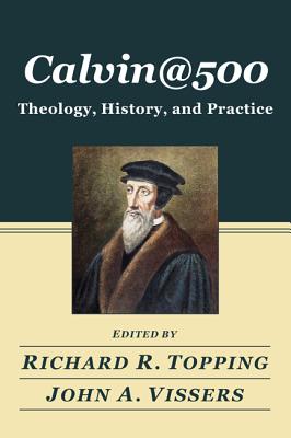 CALVIN500 : Theology, History, and Practice