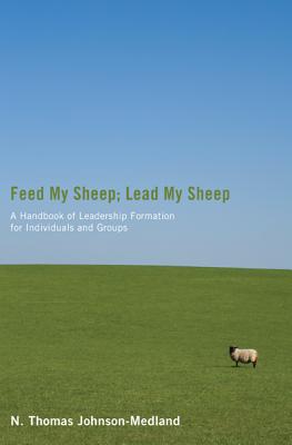 Feed My Sheep; Lead My Sheep: A Handbook of Leadership Formation for Individuals and Groups
