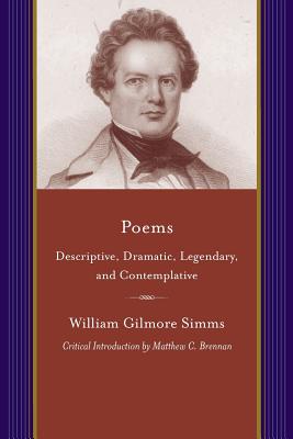 Poems: Descriptive, Dramatic, Legendary, and Contemplative (Projects of the Simms Initiatives)