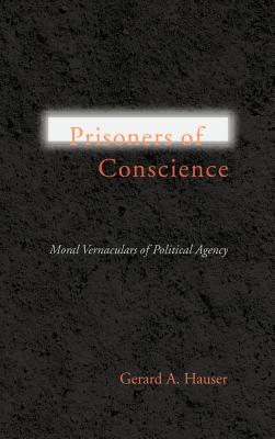 Prisoners of Conscience: Moral Vernaculars of Political Agency (Studies in Rhetoric/Communication)