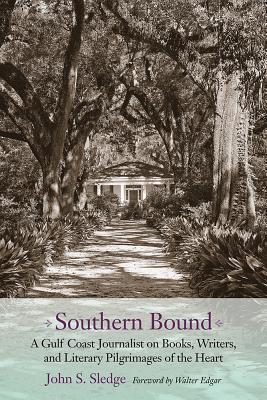 Southern Bound: A Gulf Coast Journalist on Books, Writers, and Literary Pilgrimages of the Heart (Non Series)