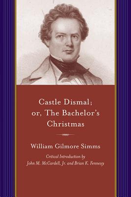 Castle Dismal; Or, The Bachelor's Christmas (Projects of the Simms Initiatives)