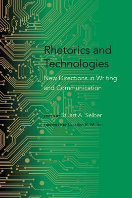 Rhetorics and Technologies: New Directions in Writing and Communication (Studies in Rhetoric/Communication)