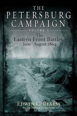 Petersburg Campaign. Volume 1: The Eastern Front Battles, June - August 1864.
