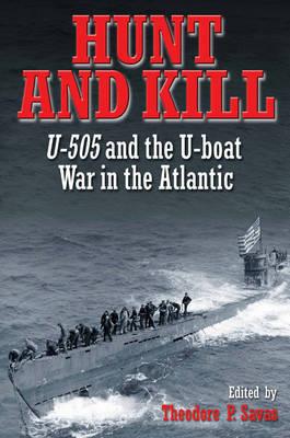 Hunt and Kill: U-505 and the U-Boat War in the Atlantic