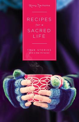 Recipes For A Sacred Life: True Stories And A Few Miracles
