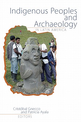 Image for Indigenous Peoples and Archaeology in Latin America (Archaeology & Indigenous Peoples)