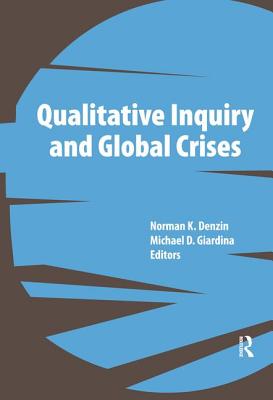 Qualitative Inquiry and Global Crises (International Congress of Qualitative Inquiry Series)