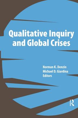 Qualitative Inquiry and Global Crises (International Congress of Qualitative Inquiry Series)
