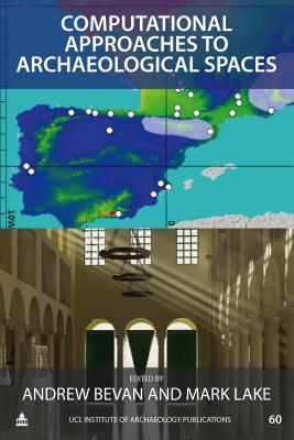 Computational Approaches to Archaeological Spaces (UCL Institute of Archaeology Publications) (Volume 60)