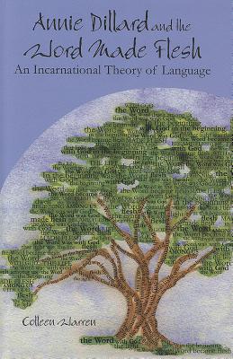 Image for Annie Dillard and the Word Made Flesh: An Incarnational Theory of Language