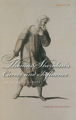 Thomas Sheridan's Career and Influence: An Actor in Earnest (Transits: Literature, Thought & Culture, 16501850)