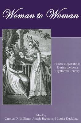 Woman to Woman: Female Negotiations During the Long Eighteenth Century