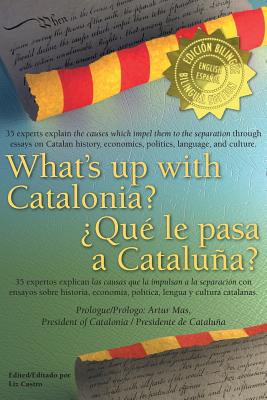 What's up with Catalonia? / ¿Qué le pasa a Cataluña?: The causes which impel them to the separation / Las causas que la impulsan a la separación Image for What's up with Catalonia? / ¿Qué le pasa a Cataluña?: The causes which impel them to the separation / Las causas que la impulsan a la separación