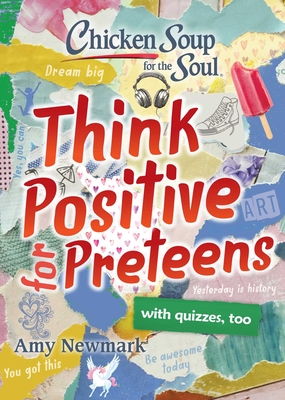 Image for Chicken Soup for the Soul: Think Positive for Preteens Chicken Soup for the Soul: Think Positive for Preteens