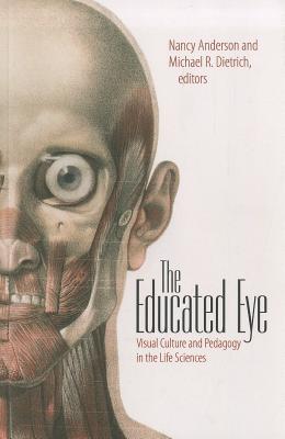 Image for The Educated Eye: Visual Culture and Pedagogy in the Life Sciences (Interfaces: Studies in Visual Culture)