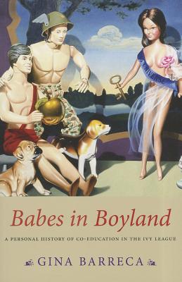 Babes in Boyland: A Personal History of Co-Education in the Ivy League