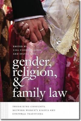 Gender, Religion, and Family Law: Theorizing Conflicts between Womens Rights and Cultural Traditions (Brandeis Series on Gender, Culture, Religion, and Law)