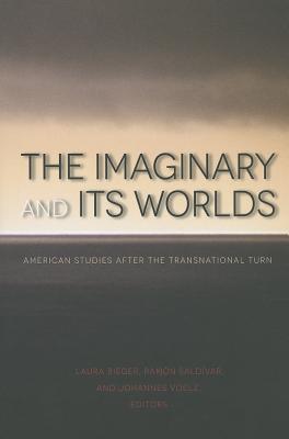 Image for The Imaginary and Its Worlds: American Studies after the Transnational Turn (Re-Mapping the Transnational: A Dartmouth Series in American Studies)
