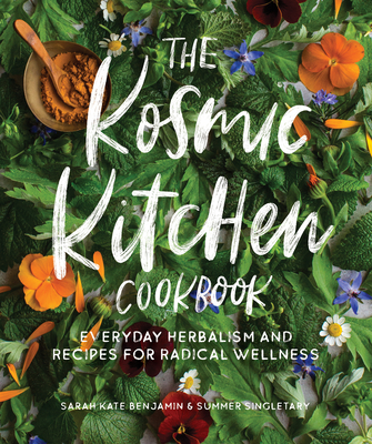 The Kosmic Kitchen Cookbook: Everyday Herbalism An