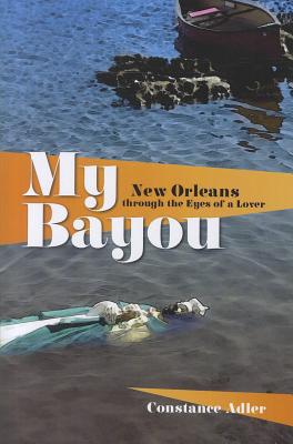 My Bayou: New Orleans through the Eyes of a Lover