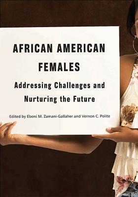 African American Females: Addressing Challenges and Nurturing the Future (Courageous Conversations)