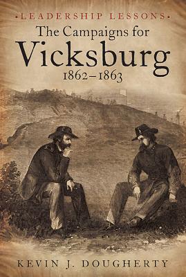Image for The Campaigns for Vicksburg, 1862-63: Leadership Lessons The Campaigns for Vicksburg, 1862-63: Leadership Lessons