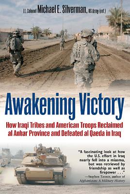 Awakening Victory: How Iraqi Tribes and American Troops Reclaimed Al Anbar and Defeated Al Qaeda in Iraq.