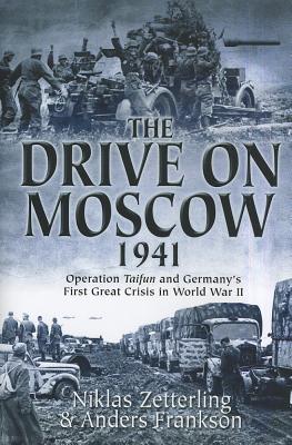 Drive on Moscow, 1941: Operation Taifun and Germany's First Great Crisis of World War II