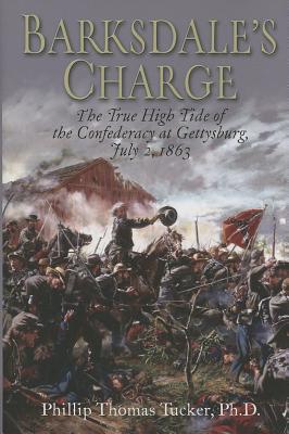 Barksdale's Charge: The True High Tide of the Confederacy at Gettysburg, July 2, 1863