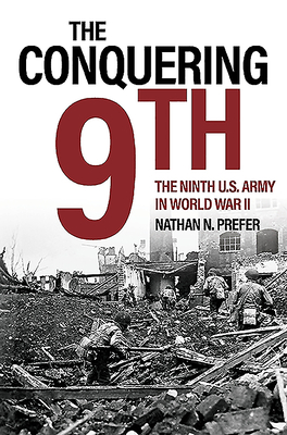 Image for The Conquering 9th: The Ninth U.S. Army in World War II The Conquering 9th: The Ninth U.S. Army in World War II