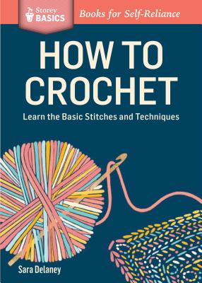 Image for How to Crochet: Learn the Basic Stitches and Techniques