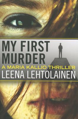 MY FIRST MURDER: A MARIA KALLIO THRILLER