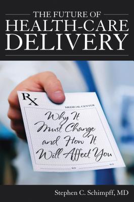 The Future of Health-Care Delivery: Why It Must Change and How It Will Affect You