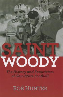 Saint Woody: The History and Fanaticism of Ohio State Football
